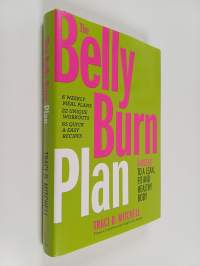 The Belly Burn Plan : Six Weeks to a Lean, Fit &amp; Healthy Body
