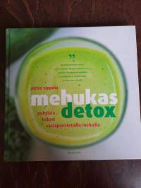 Mehukas detox : puhdista kehosi vastapuristetuilla mehuilla