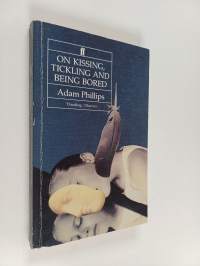 On kissing, tickling and being bored : psychoanalytic essays on the unexamined life