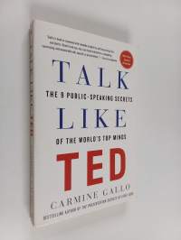 Talk Like TED : The 9 Public-Speaking Secrets of the World&#039;s Top Minds