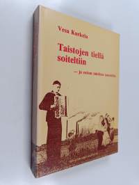 Taistojen tiellä soiteltiin ja soiton tahdissa tanssittiin : varkautelaiset työväeniltamat ja niiden musiikki työväen osakulttuurin kaudella