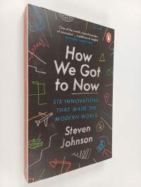 How we got to now : six innovations that made the modern world