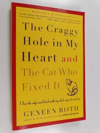 The Craggy Hole in My Heart and the Cat Who Fixed It : Over the Edge and Back with My Dad, My Cat, and Me