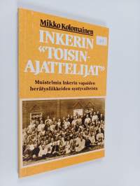 Inkerin &quot;toisinajattelijat&quot; : muistelmia Inkerin vapaiden herätysliikkeiden syntyvaiheista