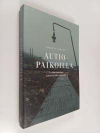 Autiopaikoilla : tutkimusmatkoja tulevaisuuden raunioille