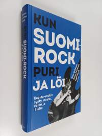 Kun Suomi-rock puri ja löi : kapina-rockin synty, nousu, vaino ja (t)uho - Kapina-rockin synty, nousu, vaino ja tuho