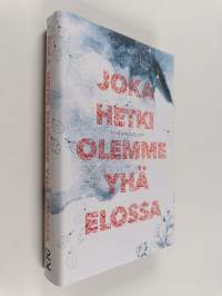 Joka hetki olemme yhä elossa