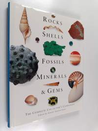 Rocks, Shells, Fossils, Minerals and Gems: The Complete Collector&#039;s Guide