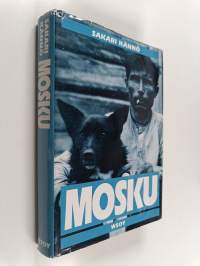 Mosku : kertomus poromies Aleksanteri Hihnavaarasta ja Lapin kenraali Kurt Matti Walleniuksesta vuosina 1900-1938