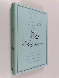 A Guide to Elegance : For Every Woman who Wants to be Well and Properly Dressed on All Occasions