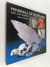 Minerals of Scotland : Past and Present
