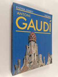 Gaudí 1852-1926 : Antoni Gaudí i Cornet : arkkitehtuurille omistettu elämä
