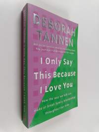 I Only Say this Because I Love You - How Thde Way We Talk Can Make Or Break Family Relationships Throughout Our Lives