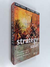 Strategy safari : the complete guide through the wilds of strategic management
