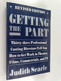 Getting the Part : Thirty-three Professional Casting Directors Tell You how to Get Work in Theater, Films, Commercials, and TV