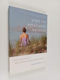Yoga for Emotional Balance : Simple Practices to Help Relieve Anxiety and Depression