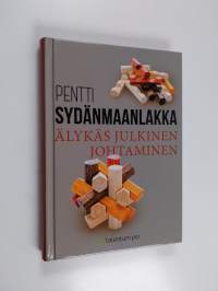 Älykäs julkinen johtaminen : miten rakentaa älykäs verkostoyhteiskunta? - Miten rakentaa älykäs verkostoyhteiskunta?