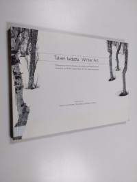 Talven taidetta : puheenvuoroja talven kulttuurista, talvitaiteesta ja lumirakentamisesta = Winter art : statements on winter culture, winter art, and snow constr...