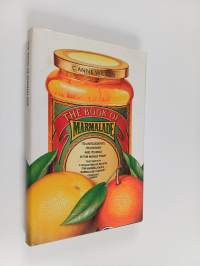 The Book of Marmalade - Its Antecedents, Its History and Its Role in the World Today, Together with a Collection of Recipes for Marmalades &amp; Marmalade Cookery