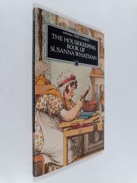 The Housekeeping Book of Susanna Whatman 1776-1800