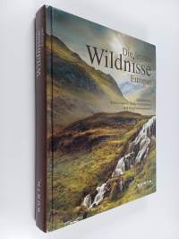 Die letzten Wildnisse Europas : die schönsten Nationalparks, Naturschutzgebiete und Biosphärenreservate