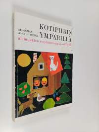 Kotipiirin ympärillä : kansakoulun alaluokkien ympäristöoppia