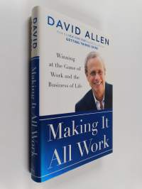 Making it All Work : Winning at the Game of Work and the Business of Life