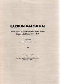 Karkun ratsutilat. Eräitä asutus- ja sukuhistoriallisia tietoja näitten talojen vaiheista vv.1540-1940