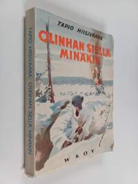 Olinhan siellä minäkin