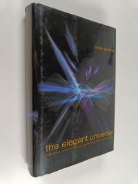 The elegant universe : superstrings, hidden dimensions, and the quest for the ultimate theory