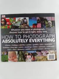 How to Photograph Absolutely Everything : Successful Pictures from Your Digital Camera
