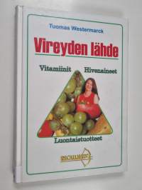 Vireyden lähde : vitamiinit, hivenaineet, luontaistuotteet