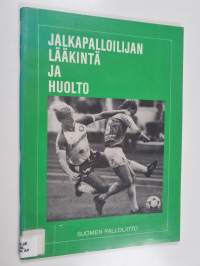 Jalkapalloilijan lääkintä ja huolto : Suomen palloliiton koulutusaineisto lääkintä- ja huoltajakoulutukseen