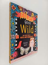 Tiles gone wild : new directions in mixed-media mosaics