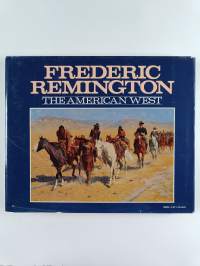 Frederic Remington, the American West - An Official Publication of the American Museum of Natural History