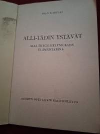Alli-tädin ystävät / Yrjö Karilas. Alli Trygg-Heleniuksen elämän tarina.  P.1948