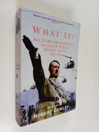 What If? : military historians imagine what might have bene