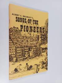 Albert E. Brumley&#039;s Songs of the Pioneers - A Collection of Songs and Ballads of the Romantic Past