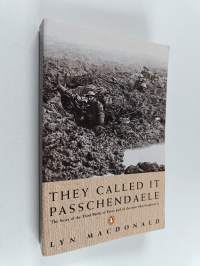 They Called it Passchendaele : The Story of the Battle of Ypres and of the Men Who Fought in it