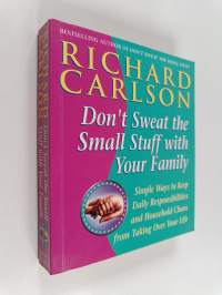 Don&#039;t Sweat the Small Stuff with Your Family : Simple Ways to Keep Daily Responsibilities and Household Chaos from Taking Over Your Life
