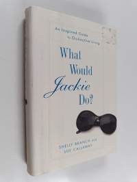 What Would Jackie Do? : An Inspired Guide to Distinctive Living