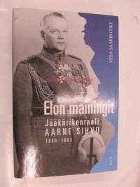 Elon mainingit - Jääkärikenraali Aarne Sihvo 1889-1963