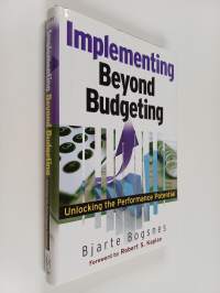 Implementing beyond budgeting : unclocking the performance potential