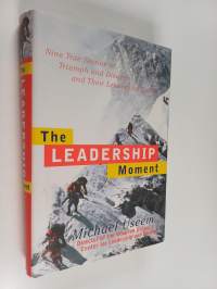 The Leadership Moment : nine true stories of triumph and disaster and their lessons for us all