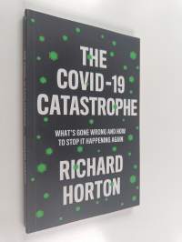 The COVID-19 Catastrophe - What&#039;s Gone Wrong and How to Stop It Happening Again