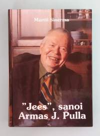 Jees, sanoi Armas J. Pulla.  ( Kirjallisuustieto, elämäkerta, kirjailijat )