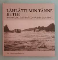 Lählätti min tänne Iittih - Iittiläistä elämänmenoa Aino Vallin kuvaamana.  (Paikallishistoria, paikalliskulttuuri, elämäntavat, murteet, henkilökuva, kansanperinne)