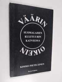 Väärin oikein : suomalaisen kulttuurin katveessa - Suomalaisen kulttuurin katveessa