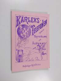 Kärleks-telefonen, nyaste brefställare för älskande. Innehållande 79 mönsterbref för älskande af båda könen