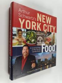 Arthur Schwartz&#039;s New York City Food - An Opinionated History and More Than 100 Legendary Recipes